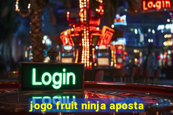 jogo fruit ninja aposta